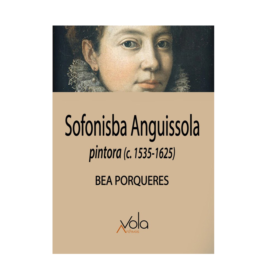 Sofonisba Anguissola. Pintora (c. 1535-1625)